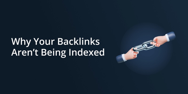 Reasons Why You Should Always Get Your Backlinks Indexed
